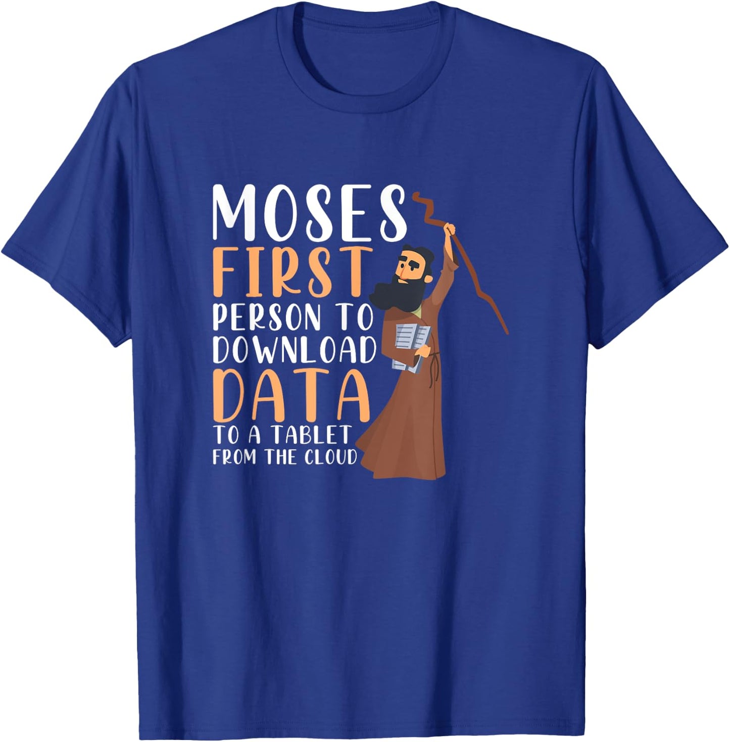 Moses First Person To Download Data To A Tablet Funny Prayer T-Shirt - T-Shirt | Royal