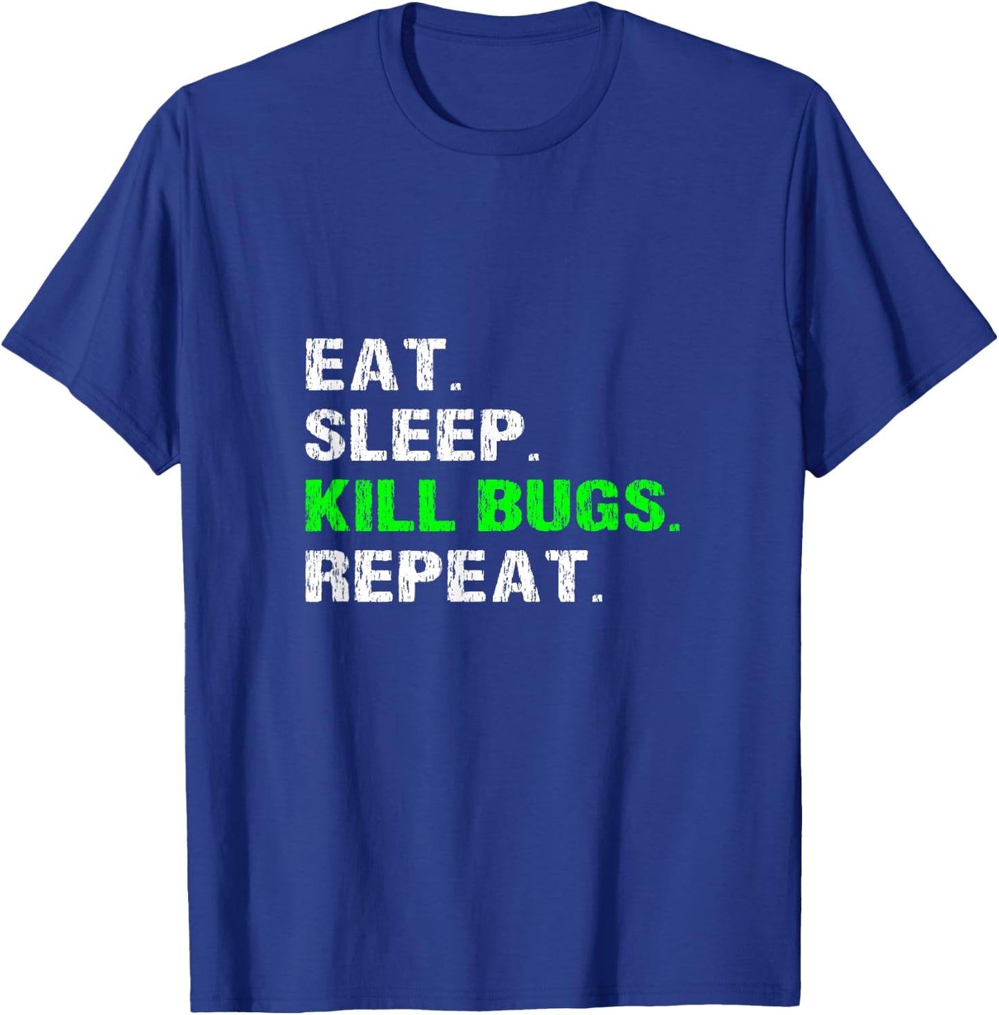 Eat Sleep Kill Bugs Repeat Funny Pest Control Exterminator T-Shirt - T-Shirt | Royal
