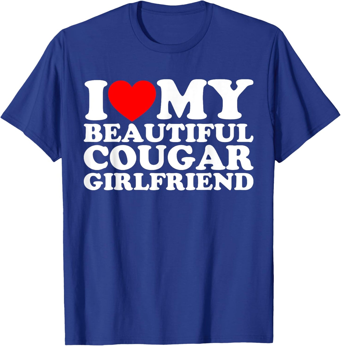 I Love My Beautiful Cougar Girlfriend T-Shirt - T-Shirt | Royal