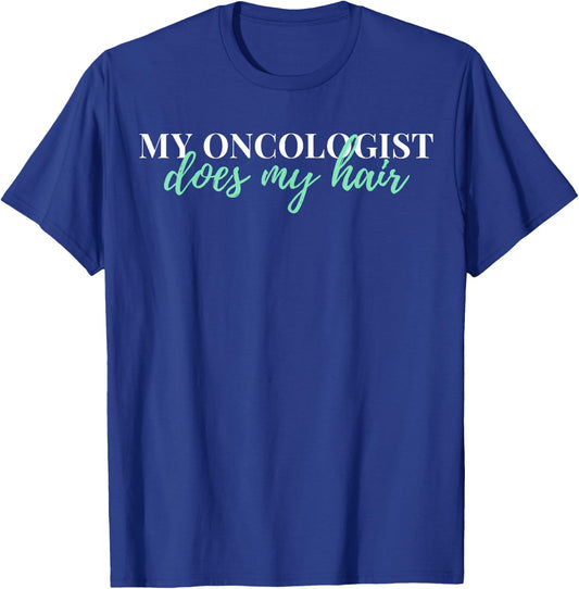 My Oncologist Does My Hair Chemotherapy T-Shirt - T-Shirt | Royal