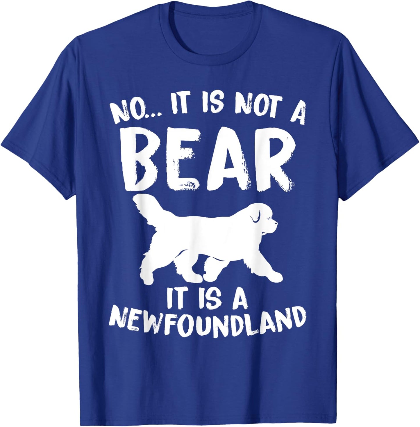No It Is Not A Bear Funny Newfoundland Dog Men Women T-Shirt - T-Shirt | Royal
