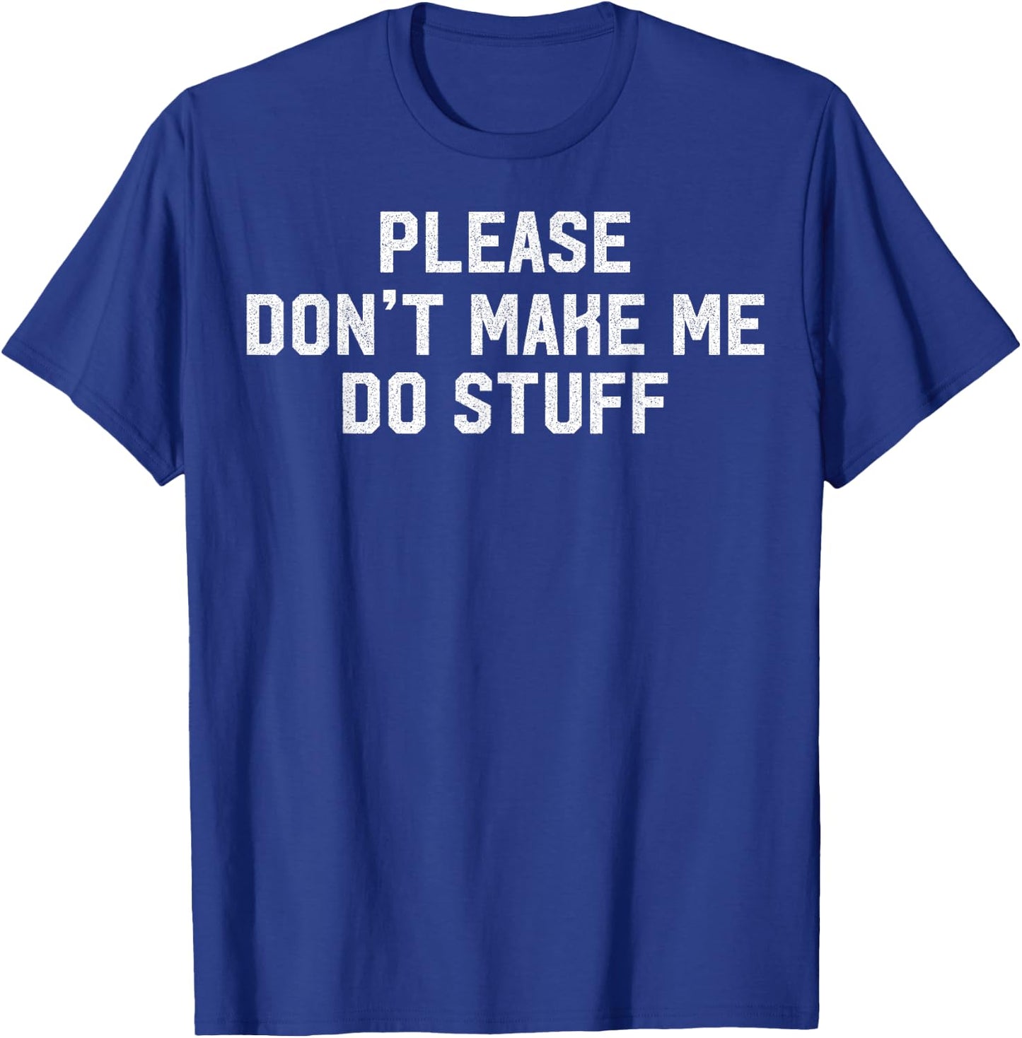 Please Don't Make Me Do Stuff Lazy Themed Lazy People Gift T-Shirt - T-Shirt | Royal