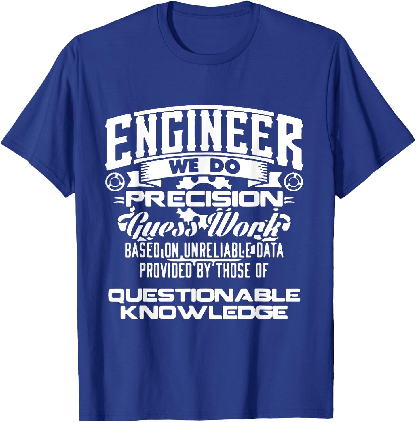 Engineer We Do Precision Guess Work Based On Unreliable T-Shirt - T-Shirt | Royal