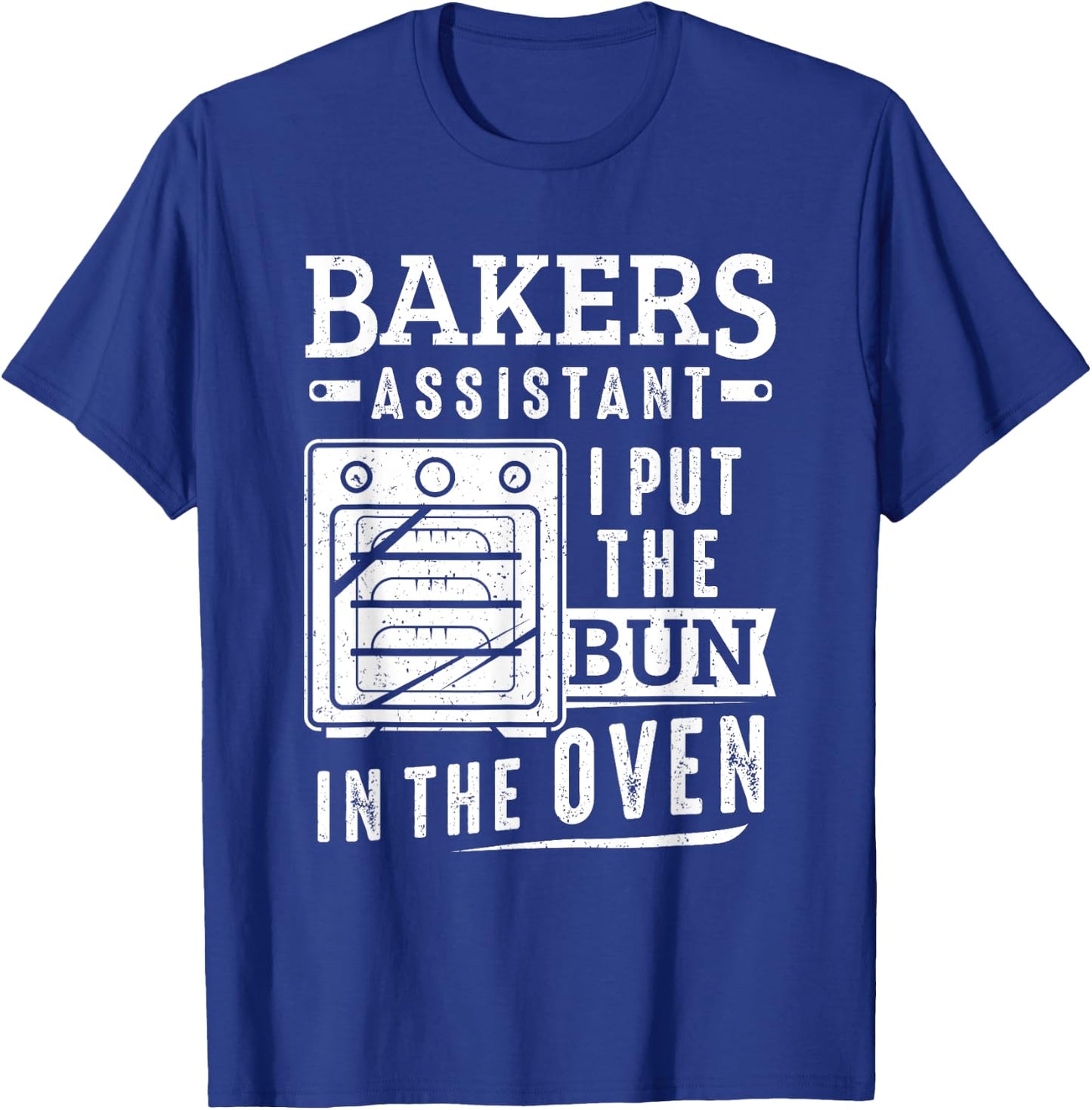 Funny Baker Bakers Assistant I Put The Bun In The Oven T-Shirt - T-Shirt | Royal