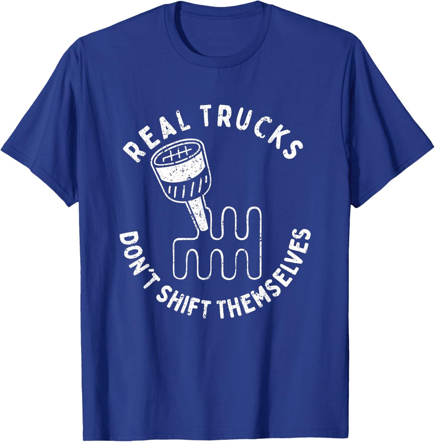 Real Trucks Don't Shift Themselves T-Shirt - T-Shirt | Royal