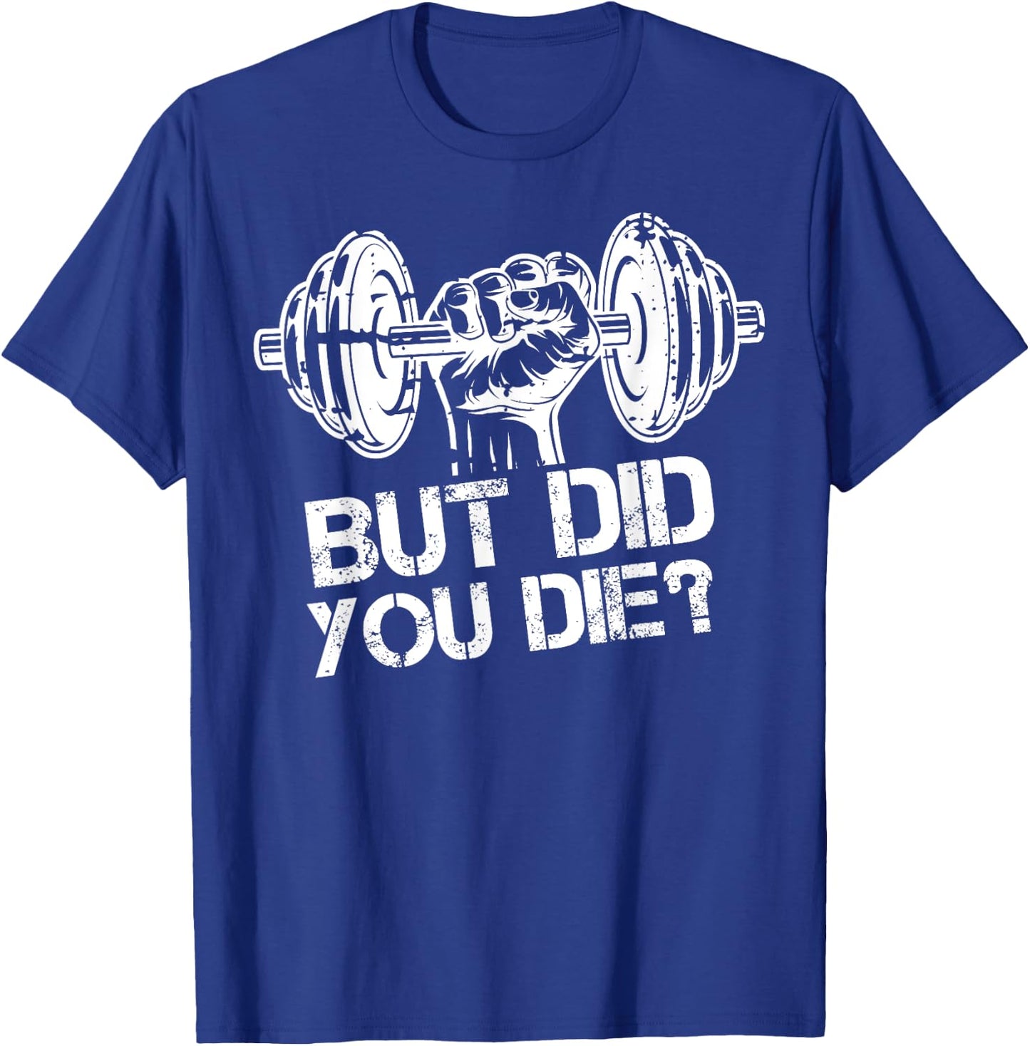 But Did You Die-Funny Gym Workout Fitness Lover Gym Trainer T-Shirt - T-Shirt | Royal