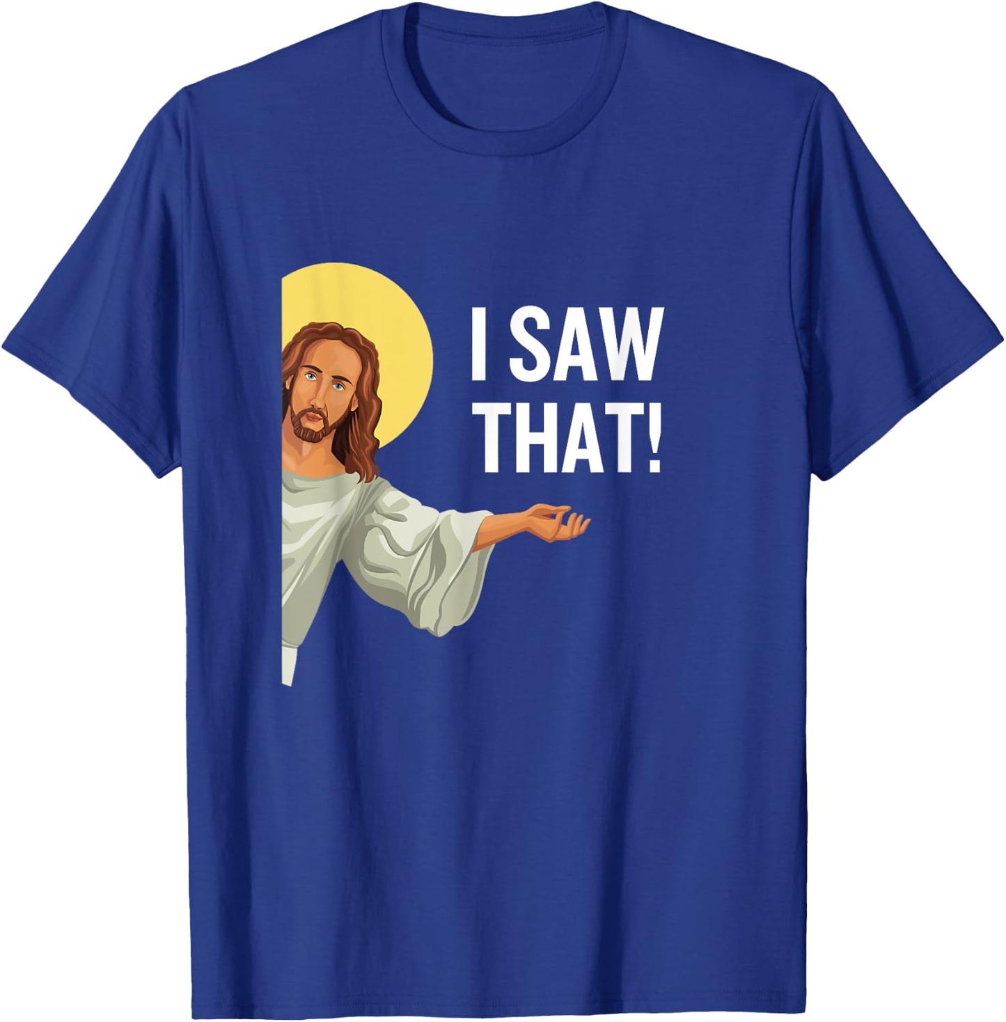 Funny Jesus Meme I Saw That Christian Quote God Is Watching T-Shirt - T-Shirt | Royal