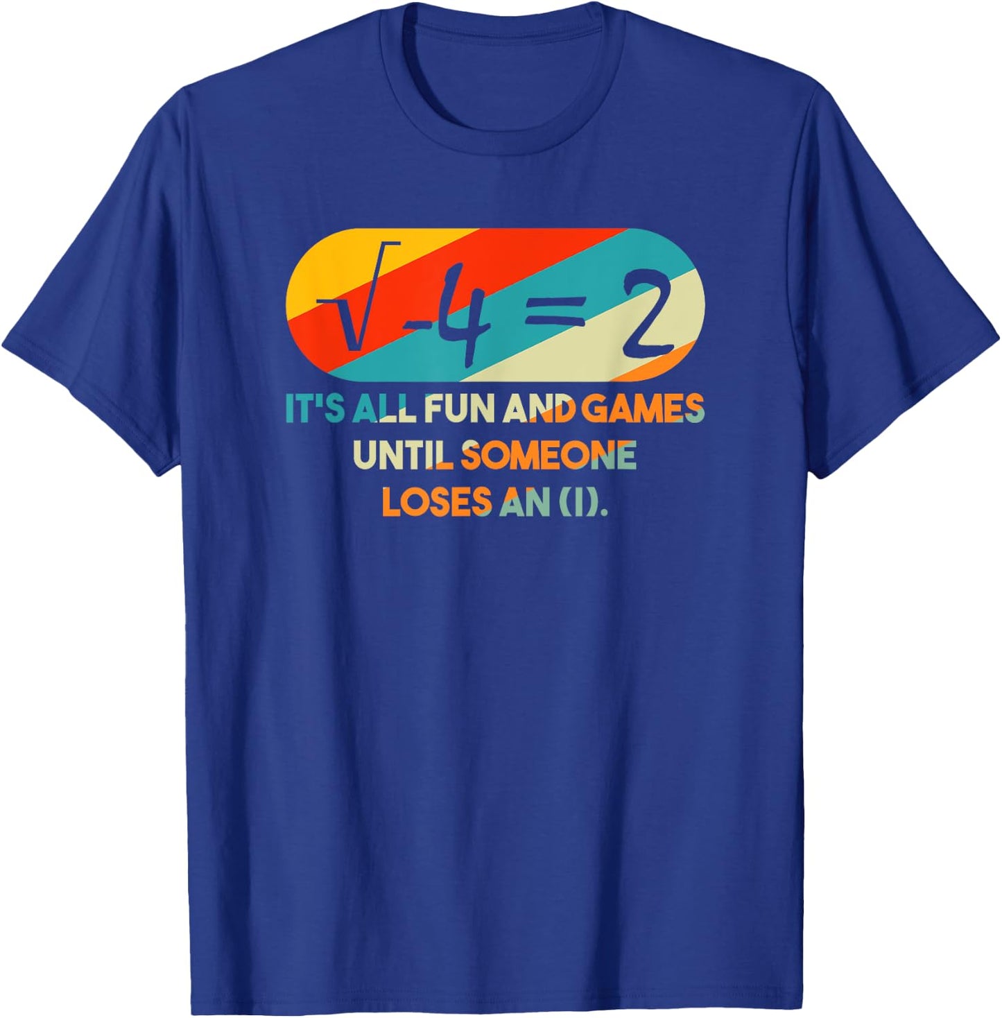 it's All Fun and Games Until Someone Loses An I Math Pun T-Shirt - T-Shirt | Royal