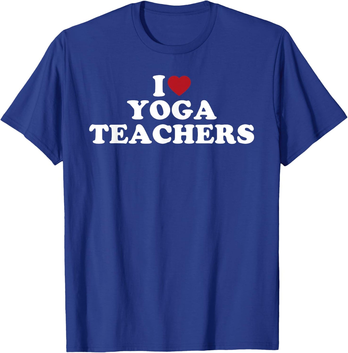 I Love Yoga Teachers, I Heart Yoga Teachers T-Shirt - T-Shirt | Royal