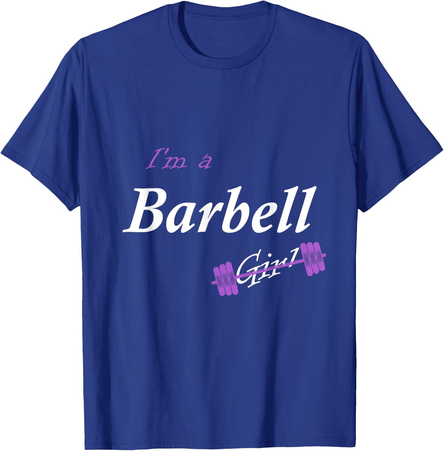 I'm a Barbell Girl T-Shirt - T-Shirt | Royal