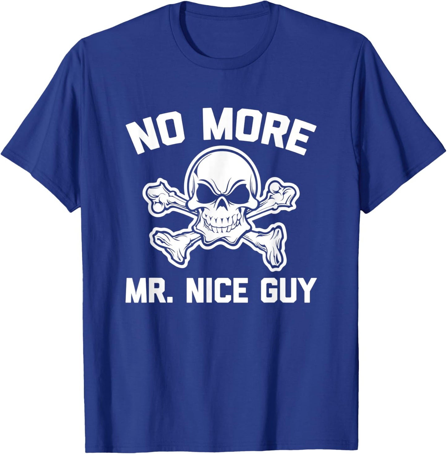 No More Mr. Nice Guy funny saying sarcastic novelty T-Shirt - T-Shirt | Royal