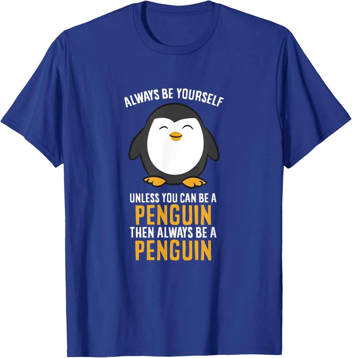 Always Be Yourself Unless You Can Be A Penguin T-Shirt - T-Shirt | Royal