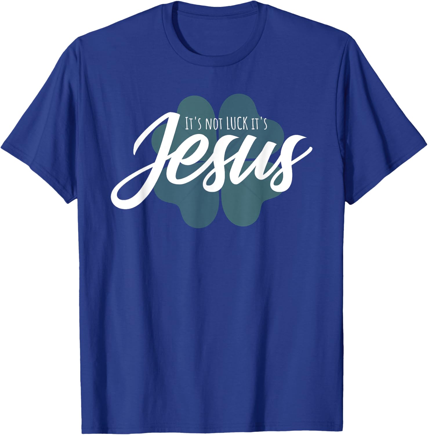 Christian St Patricks Day Gift - It Is Not Luck It's Jesus T-Shirt - T-Shirt | Royal