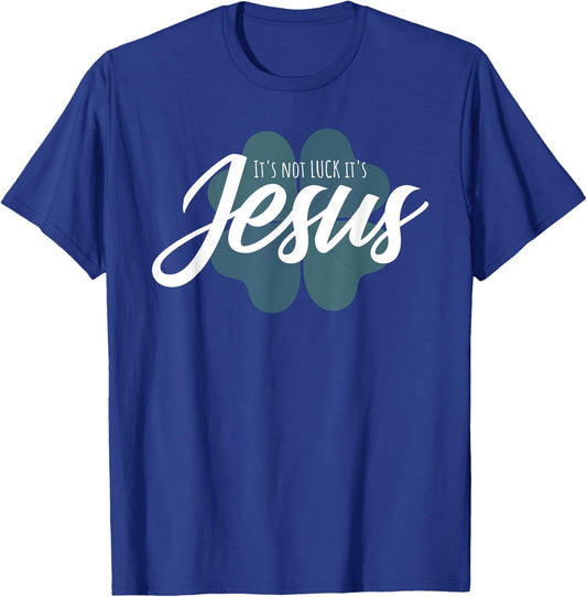Christian St Patricks Day Gift - It Is Not Luck It's Jesus T-Shirt - T-Shirt | Royal