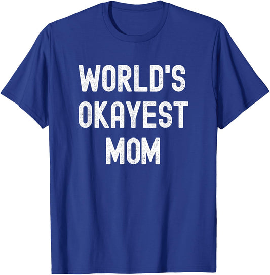 Worlds Okayest Mom Funny Sarcastic Hilarious Mother's Day T-Shirt - T-Shirt | Royal
