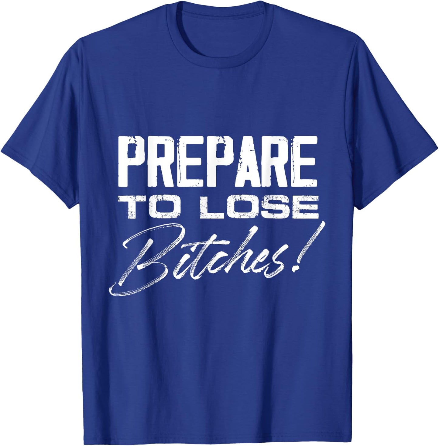 Prepare to lose Bitches Gamenight T-Shirt - T-Shirt | Royal