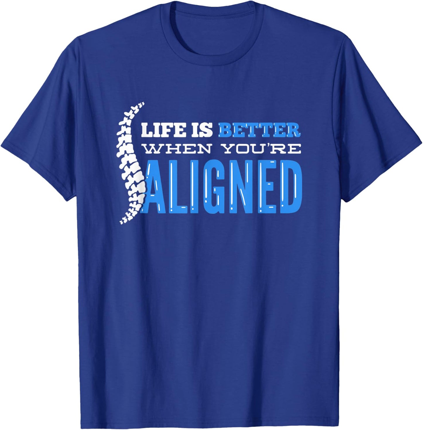 Life Is Better When You're Aligned - Funny Chiropractor T-Shirt - T-Shirt | Royal