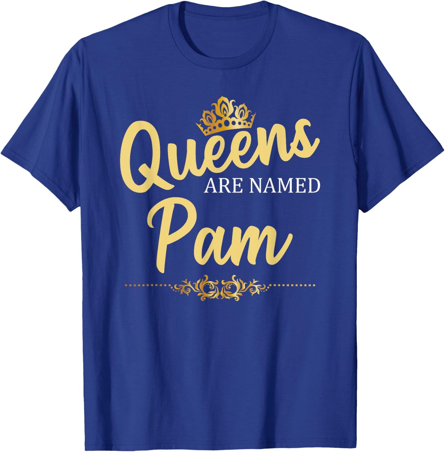 Queens Are Named PAM Personalized Funny Birthday Name Gift T-Shirt - T-Shirt | Royal
