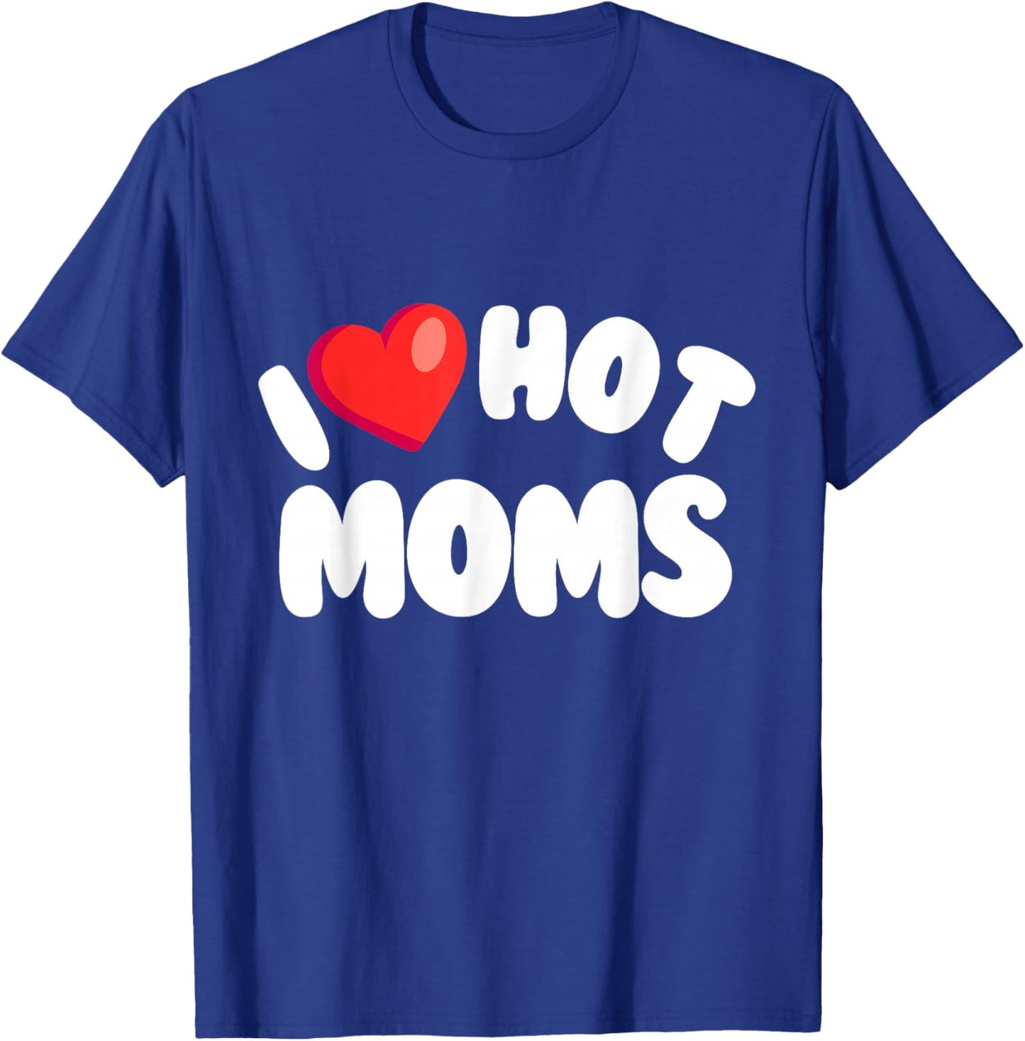 I Love Hot Moms, Funny Valentine's, Cool Retro Love Design T-Shirt - T-Shirt | Royal