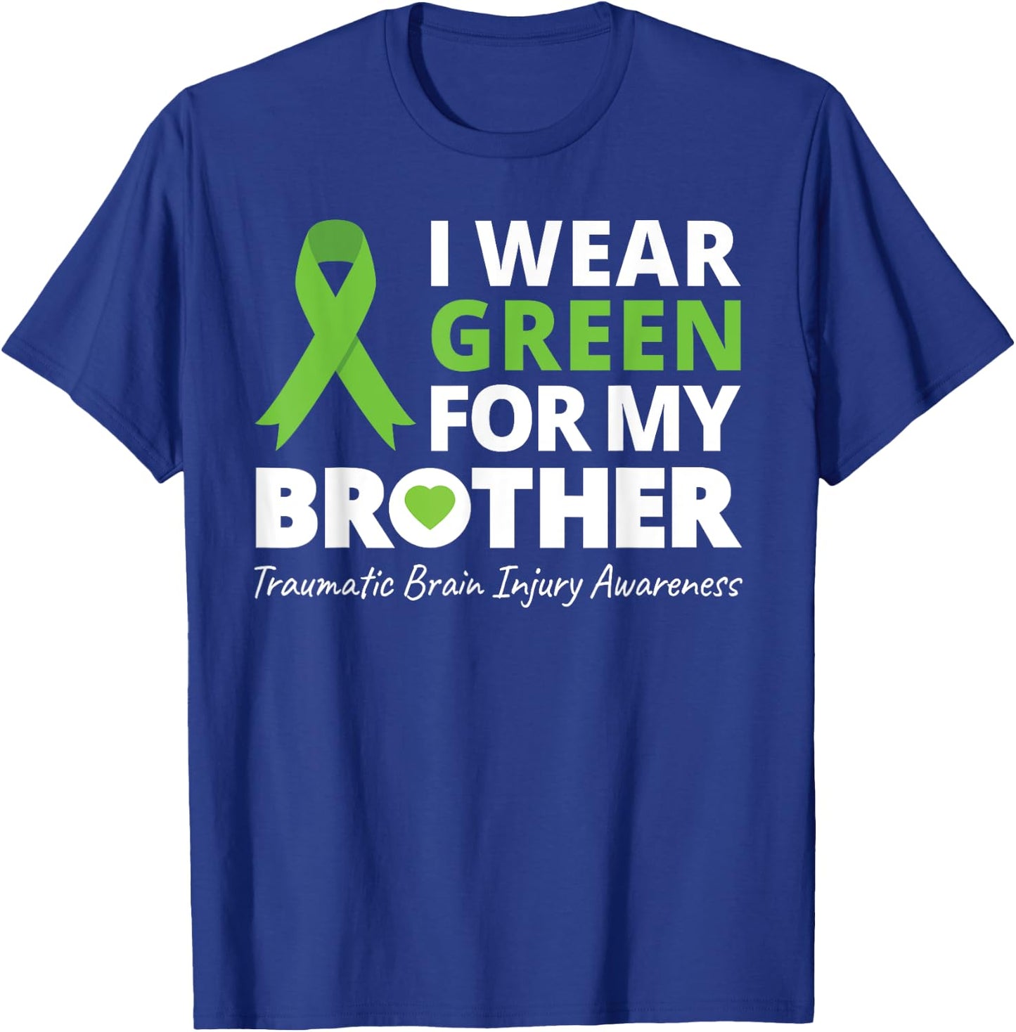 I Wear Green For My Brother T Shirt TBI Awareness Ribbon T-Shirt - T-Shirt | Royal