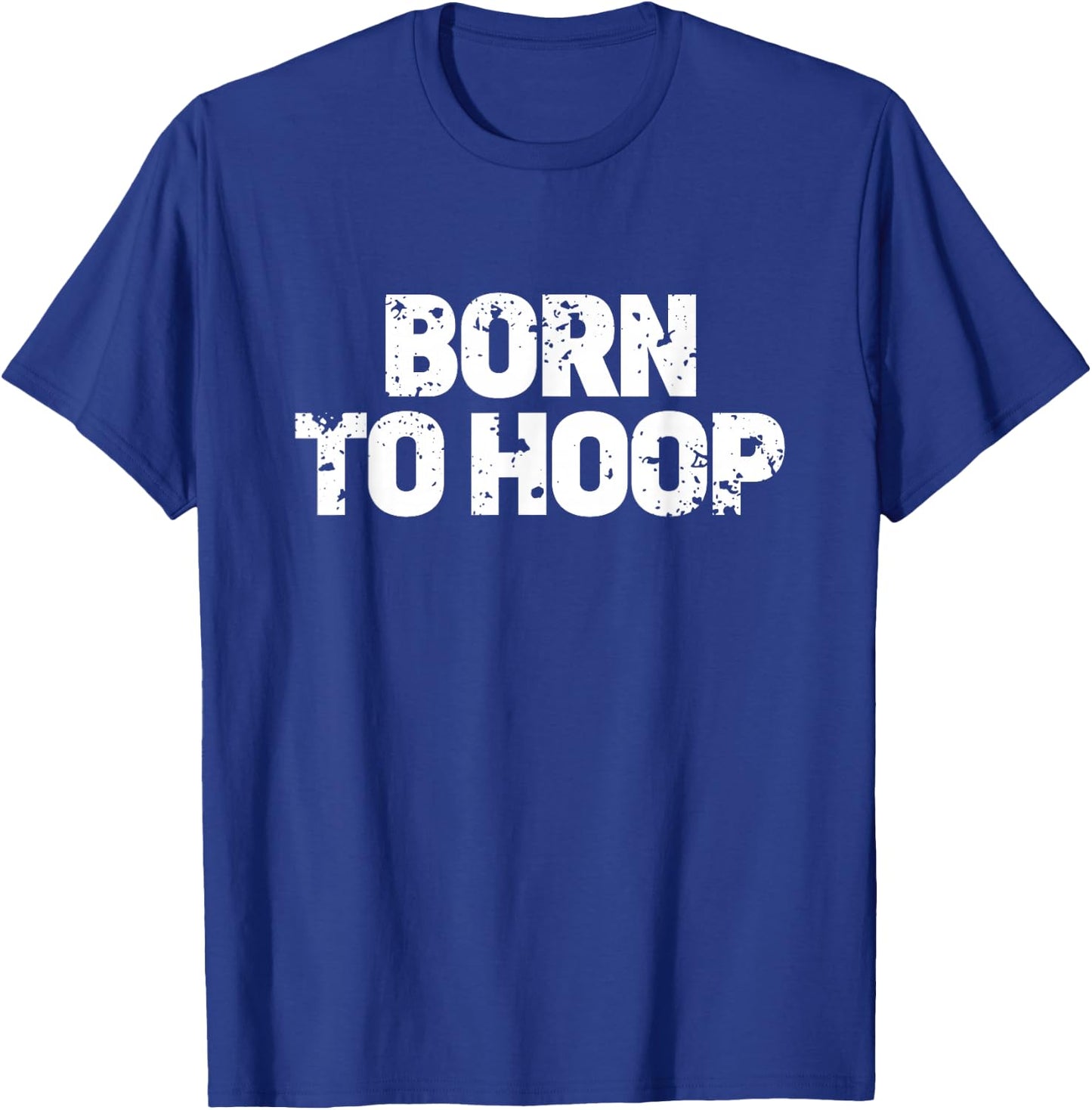 Born To Hoop Basketball Hooper Distressed Practice Jersey T-Shirt - T-Shirt | Royal
