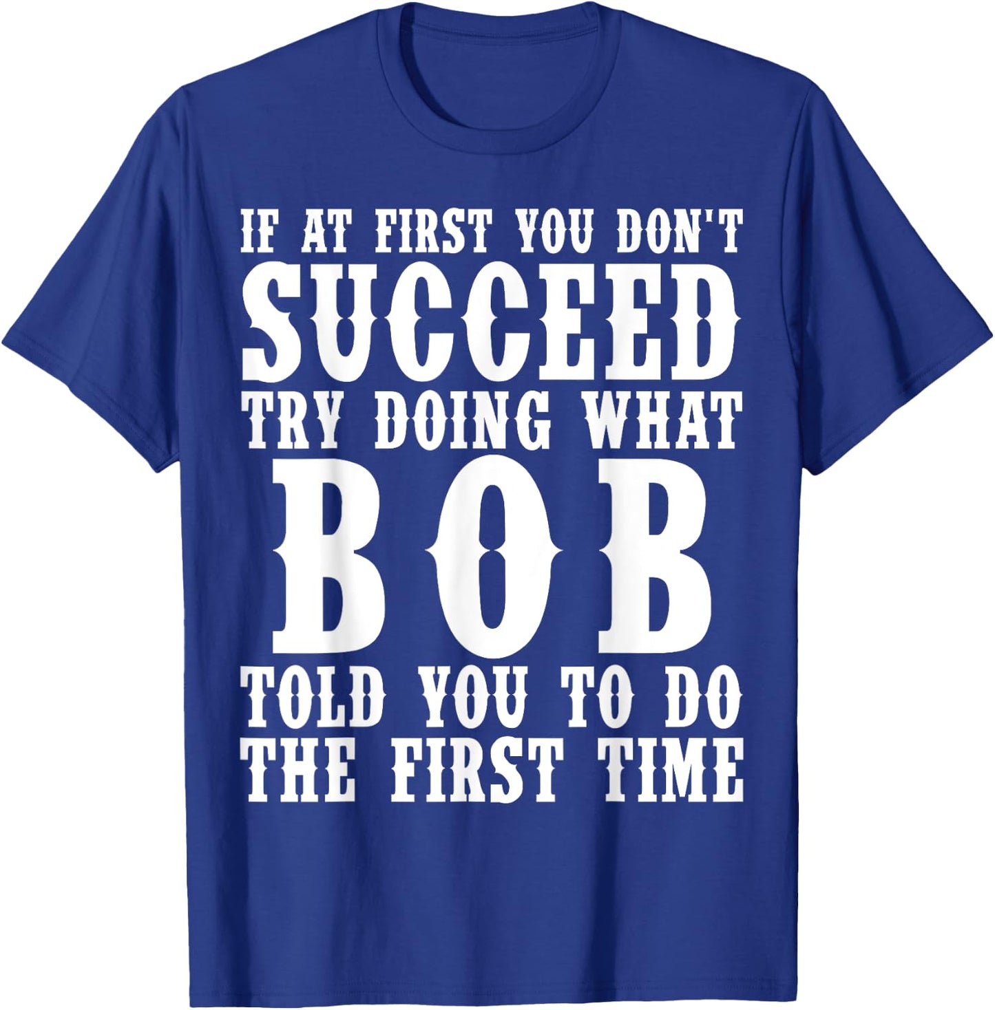 Funny Bob Gifts Father's Day Funny Bob Name Best Friend Dad T-Shirt - T-Shirt | Royal