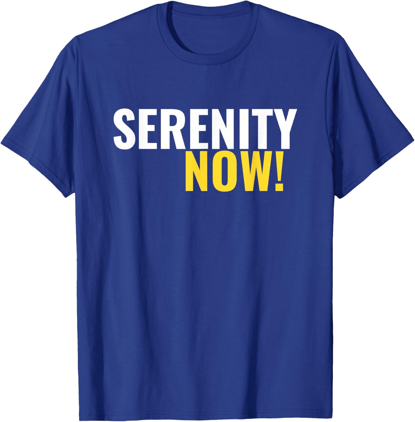 Serenity Now! T-Shirt - T-Shirt | Royal