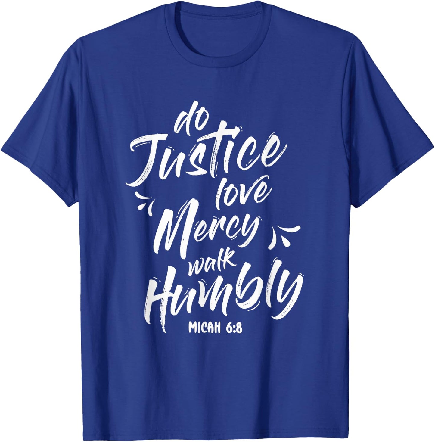 Do Justice Love Mercy Walk Humble Go Micah 6:8 T-Shirt - T-Shirt | Royal