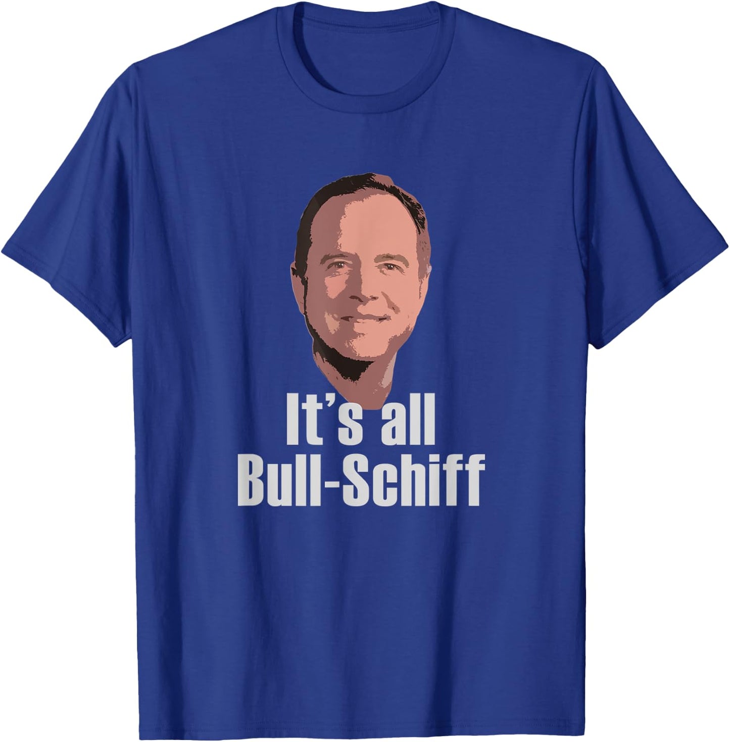 It's all Bull-Schiff Adam Schiff Pro Trump Anti Impeachment T-Shirt - T-Shirt | Royal
