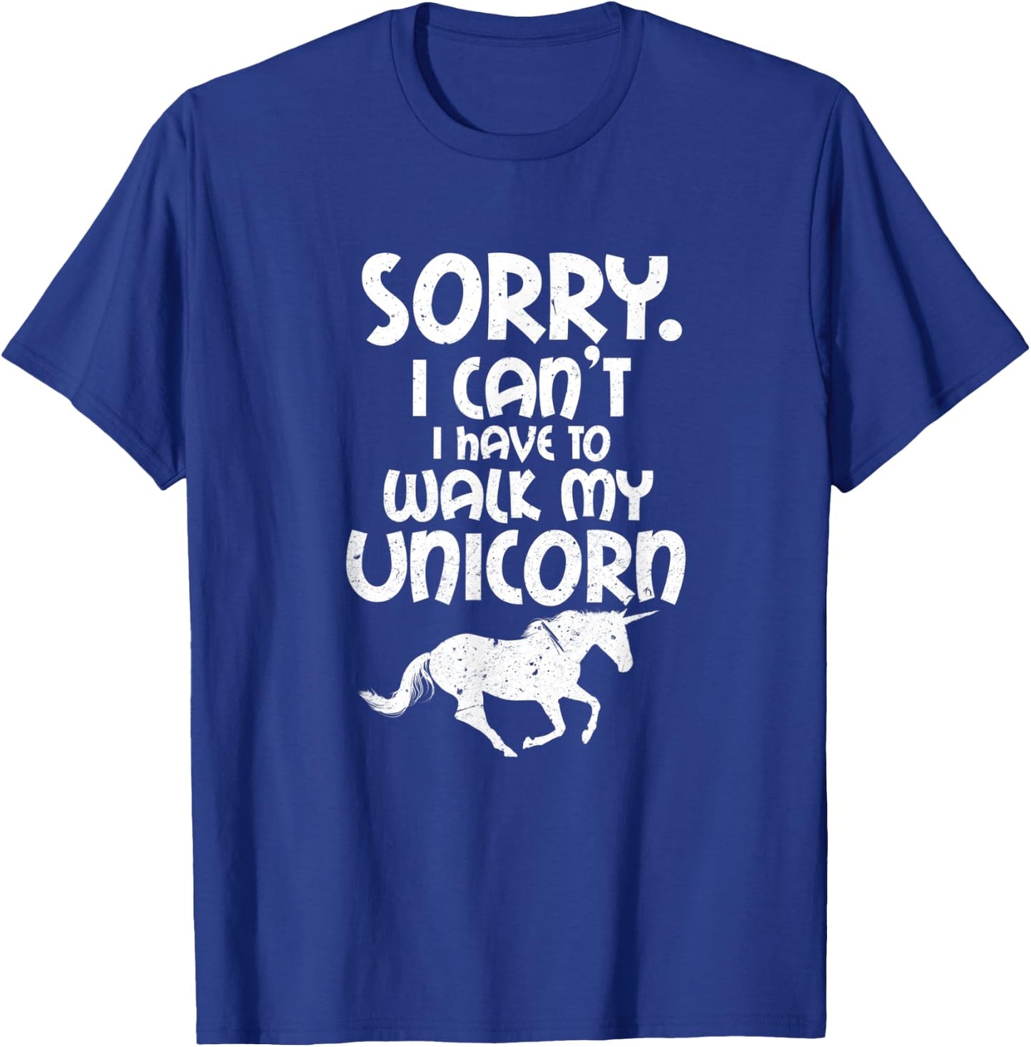 Sorry I Can't I Have To Walk My Unicorn Funny Unicorns T-Shirt - T-Shirt | Royal