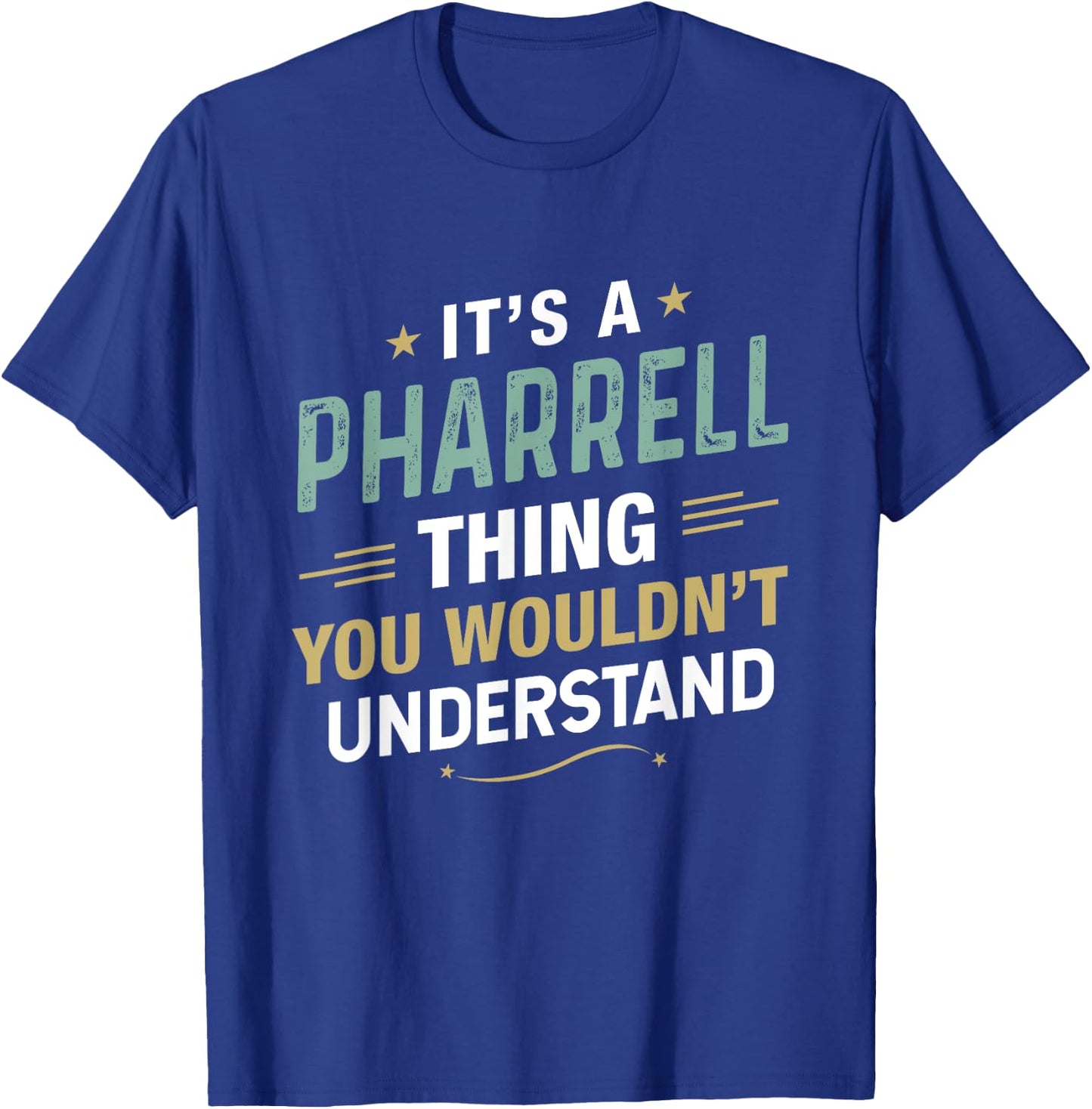 It’s a Pharrell Thing you wouldn’t understand First Name T-Shirt - T-Shirt | Royal