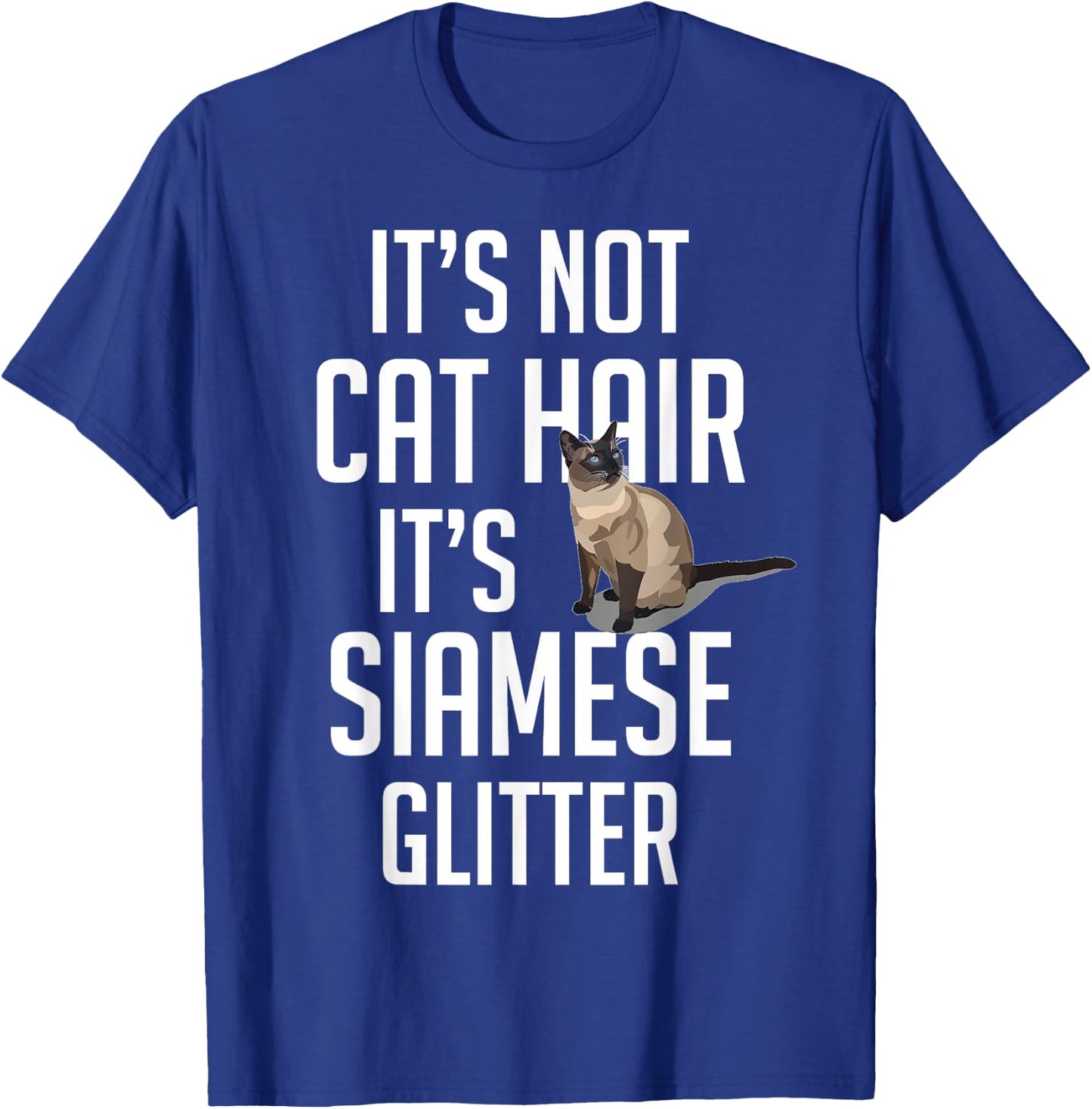 It's not Cat Hair it's Siamese glitter - Cat Funny Cute T-Shirt - T-Shirt | Royal