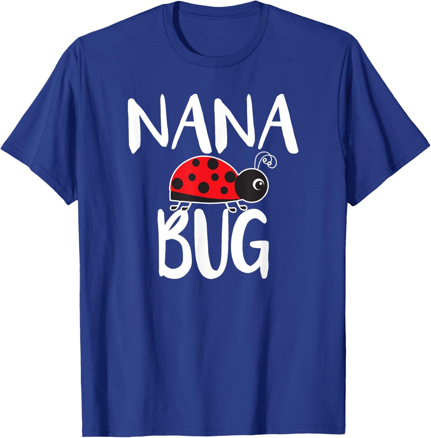 Nana Bug Ladybug Nana Funny T-Shirt - T-Shirt | Royal
