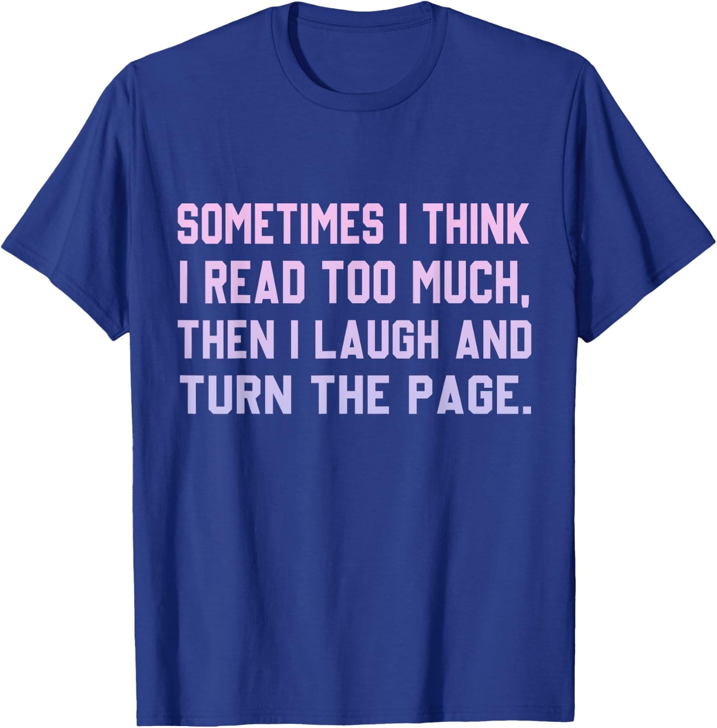 Sometimes I Think I Read Too Much T-Shirt - T-Shirt | Royal