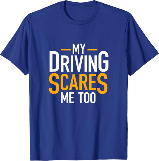 Funny Saying Bad Driver Gifts My Driving Scares Me Too T-Shirt - T-Shirt | Royal