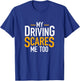 Funny Saying Bad Driver Gifts My Driving Scares Me Too T-Shirt - T-Shirt | Royal