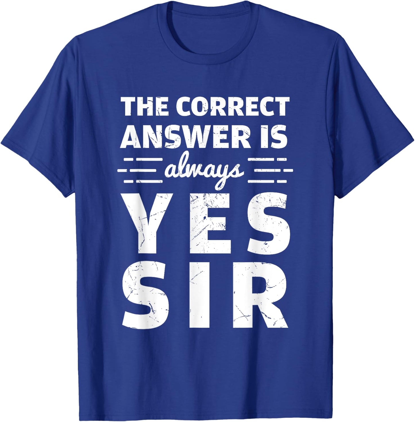 Funny The Correct Answer Is Always Yes Sir History Lovers T-Shirt - T-Shirt | Royal