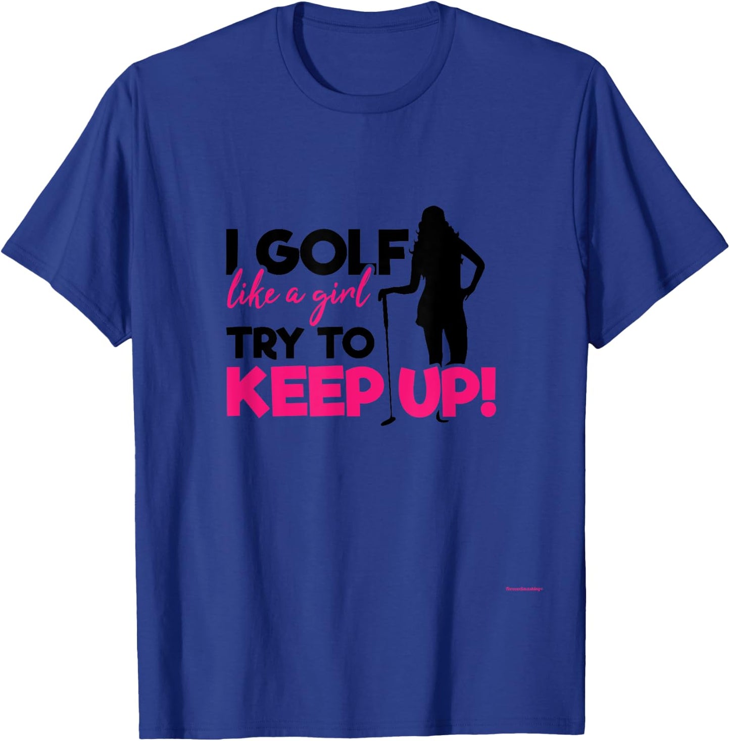 I Golf like a Girl try to Keep up - A Great Golf Lover Gift T-Shirt - T-Shirt | Royal