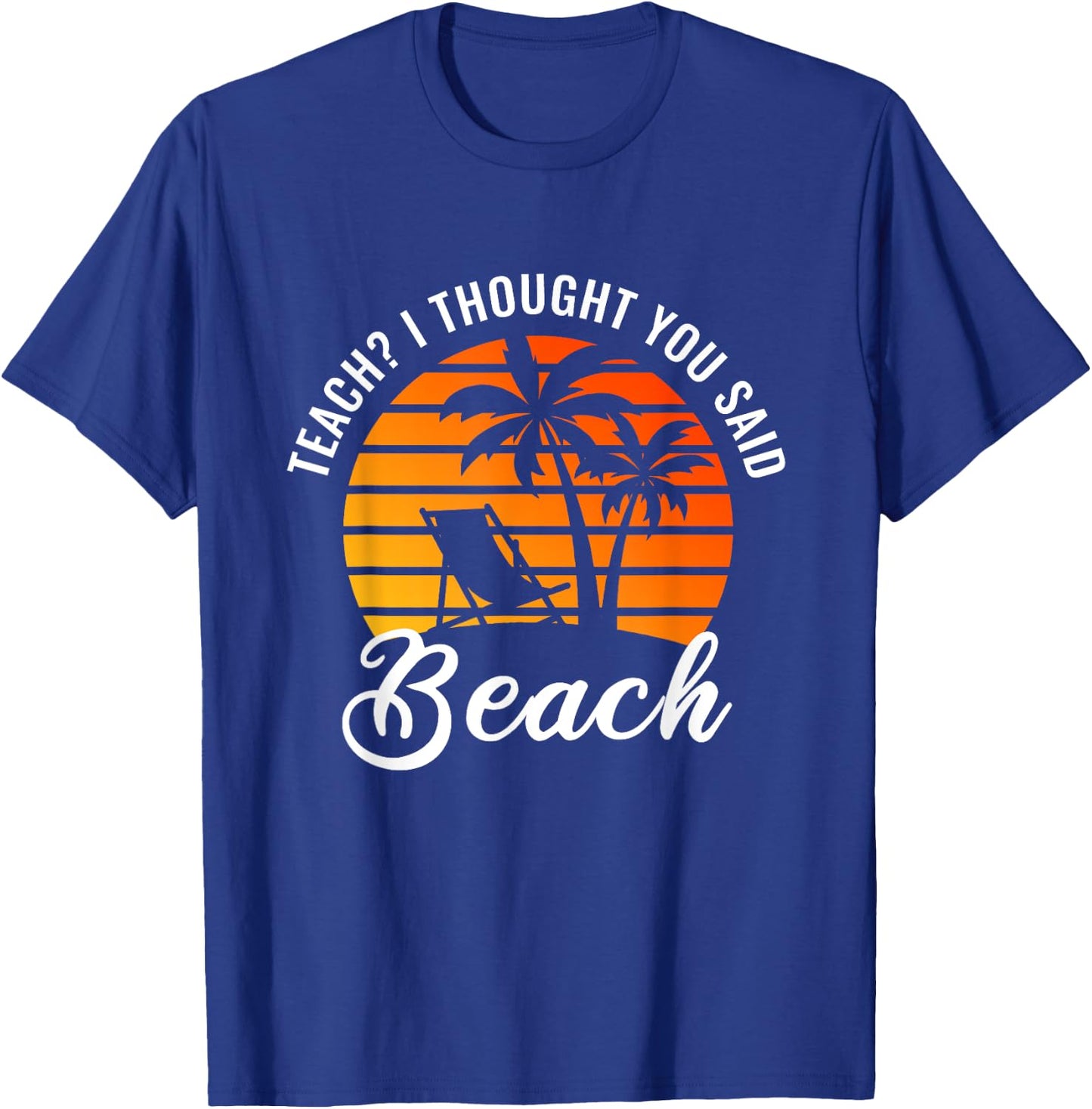 Teach I Thought You Said Beach Teacher Summer Vacation Women T-Shirt - T-Shirt | Royal