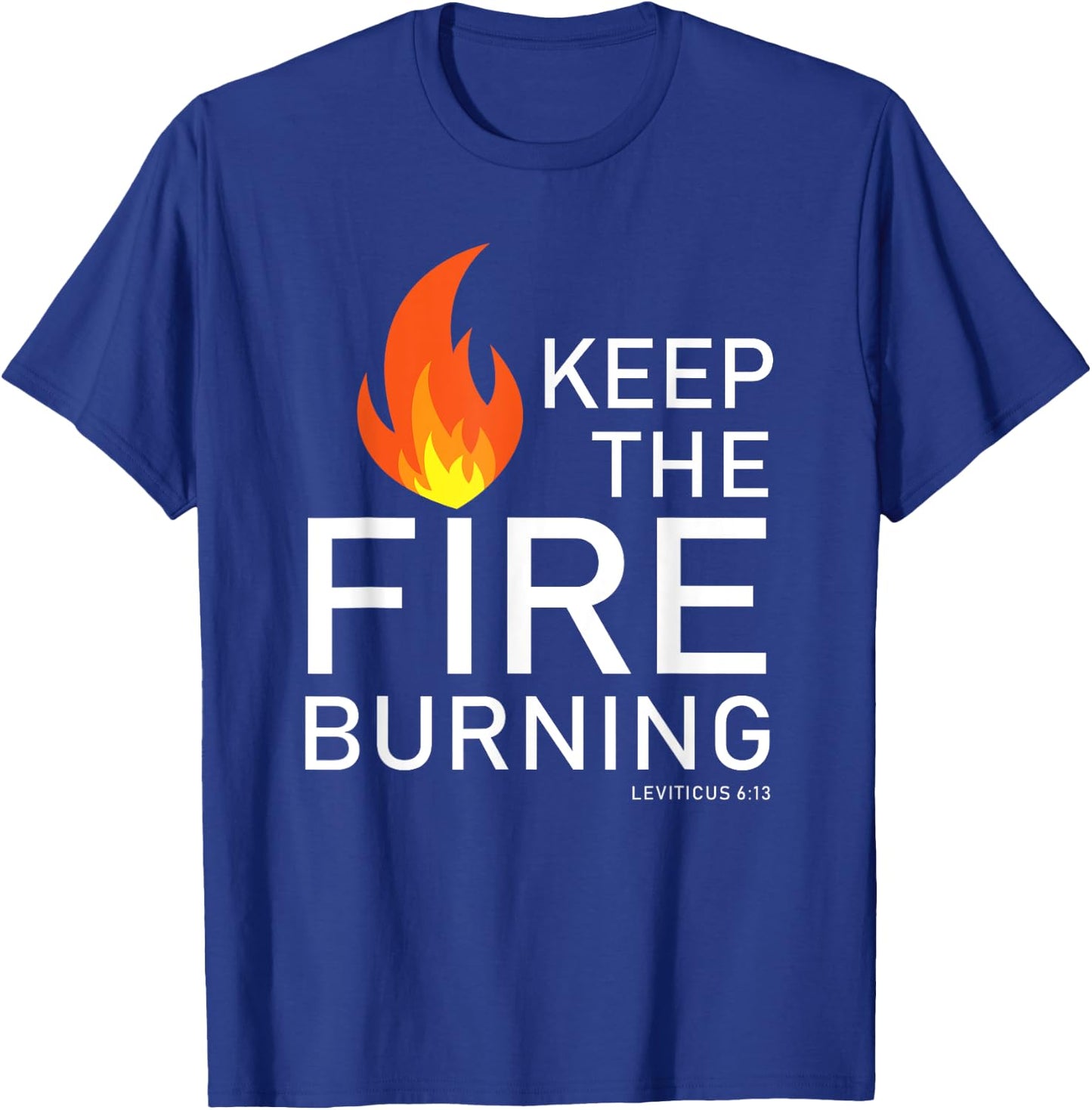 Christian gift Bible verse word of God Keep the Fire Burning T-Shirt - T-Shirt | Royal