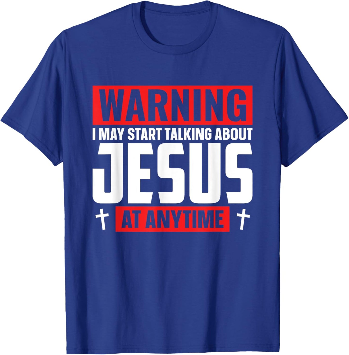 Warning I May Start Talking About Jesus At Any Time T-Shirt - T-Shirt | Royal