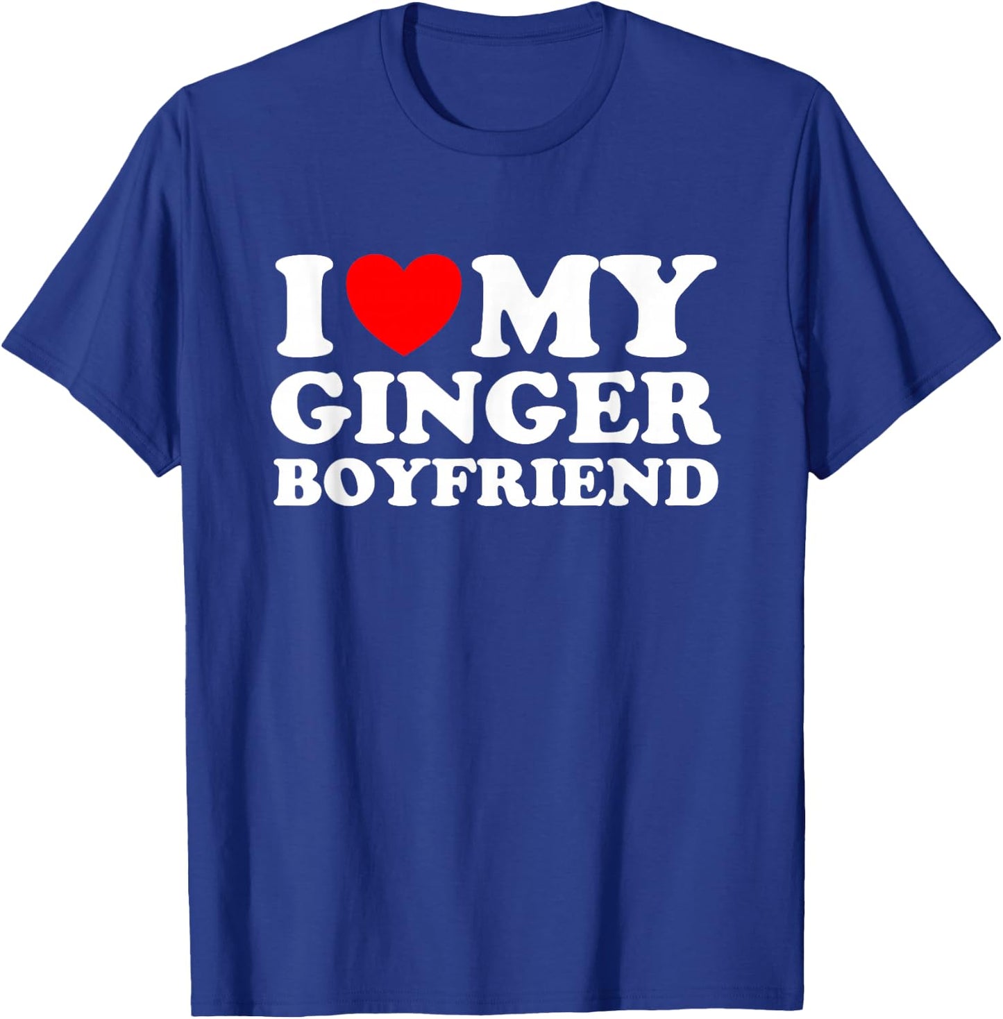 I love my Ginger Boyfriend I heart my Ginger Boyfriend T-Shirt - T-Shirt | Royal