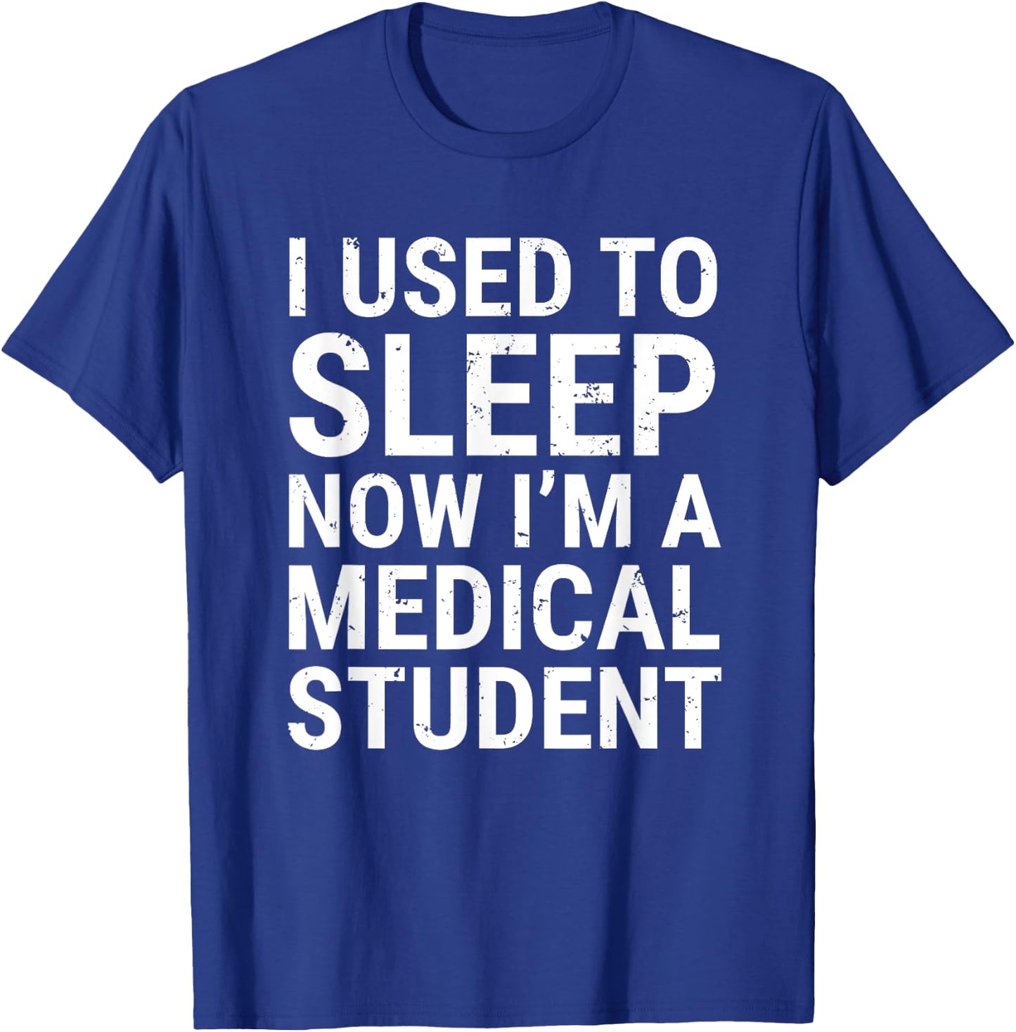 I Used To Sleep Now I'm A Medical Student Funny Med School T-Shirt - T-Shirt | Royal