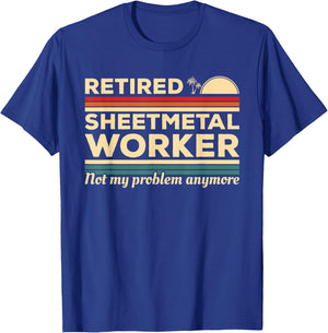 Retired Sheetmetal Worker Not My Problem Anymore T-Shirt - T-Shirt | Royal