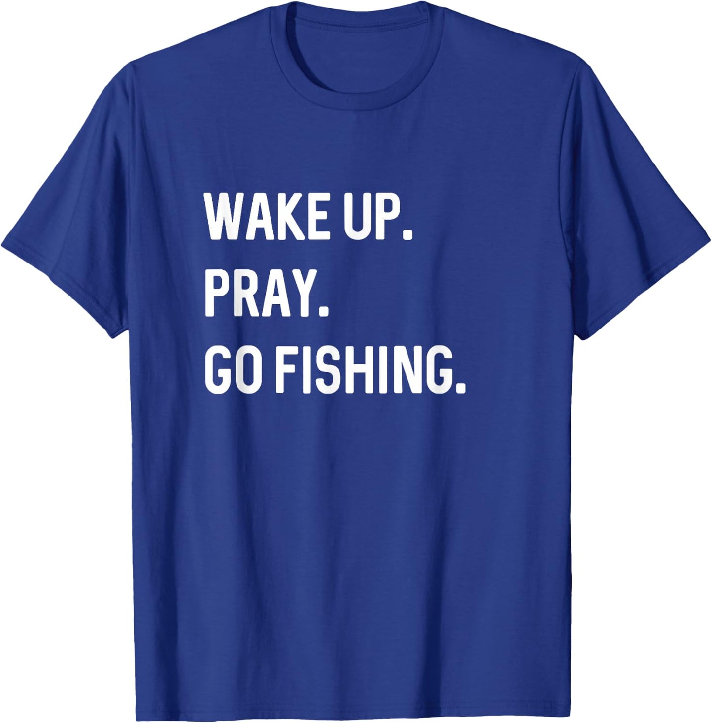 Christian Wake Up Pray Go Fishing Jesus Christ Christianity T-Shirt - T-Shirt | Royal