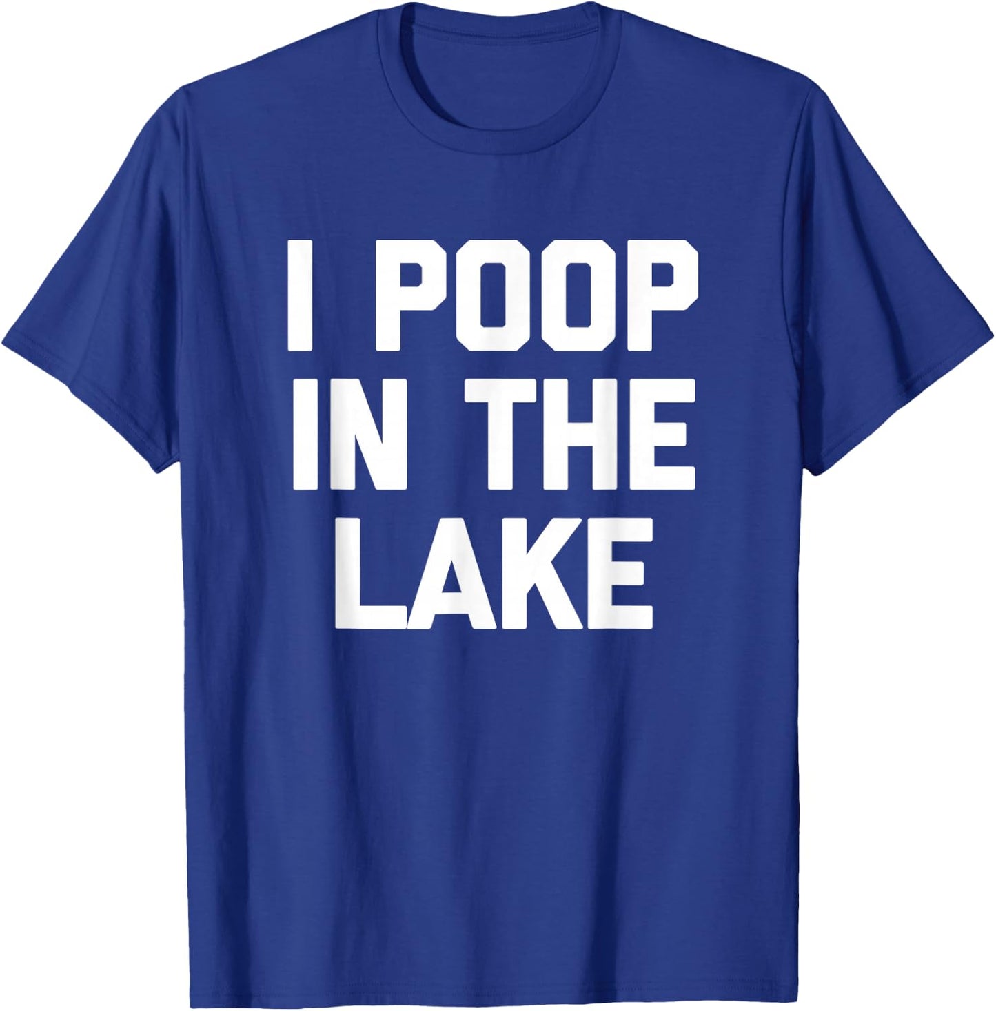 I Poop In The Lake funny saying sarcastic cute Lake T-Shirt - T-Shirt | Royal