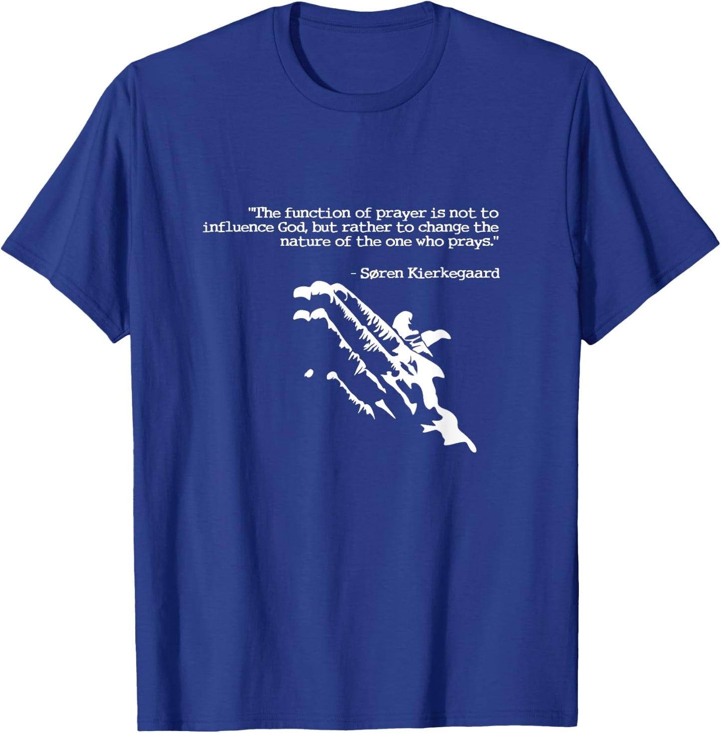 Prayer and faith quote Kierkegaard praying gift T-Shirt - T-Shirt | Royal