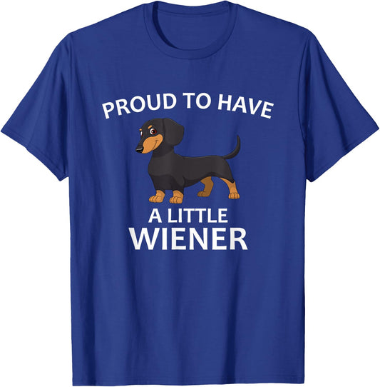 Proud to Have a Little Wiener, Funny Dachshund T-Shirt - T-Shirt | Royal