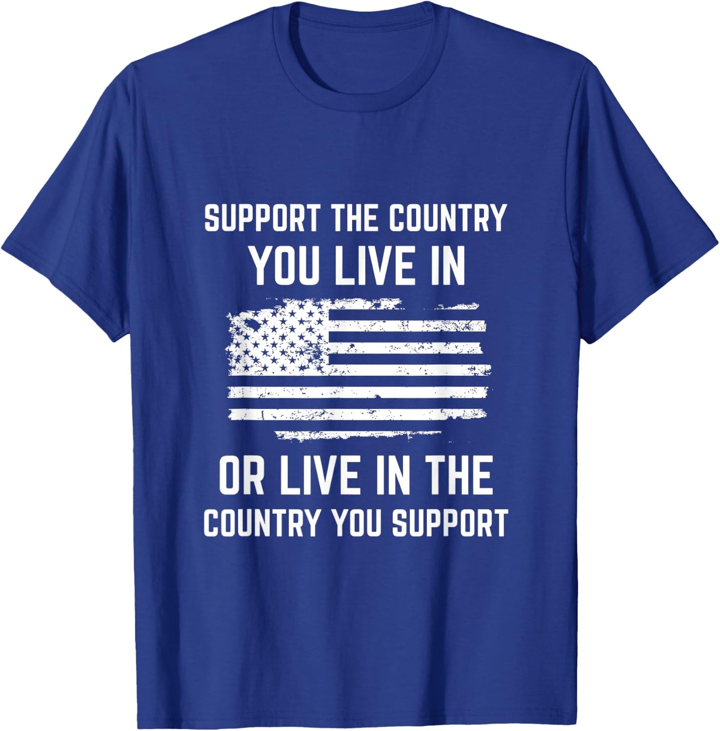 Support The Country You Live In, American Flag Shirt Gift T-Shirt - T-Shirt | Royal