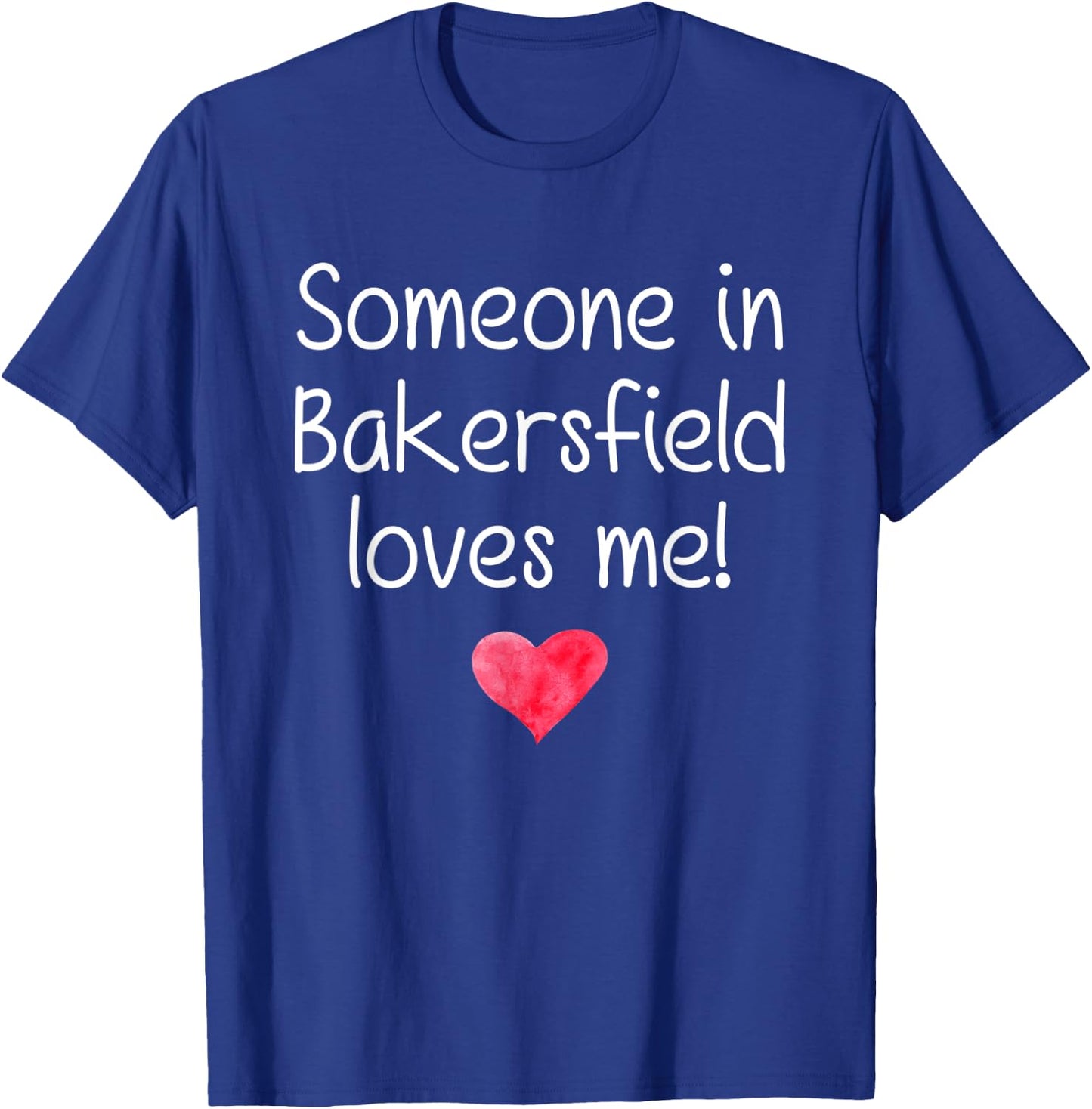 Someone In BAKERSFIELD CA CALIFORNIA Loves Me City Home Gift T-Shirt - T-Shirt | Royal